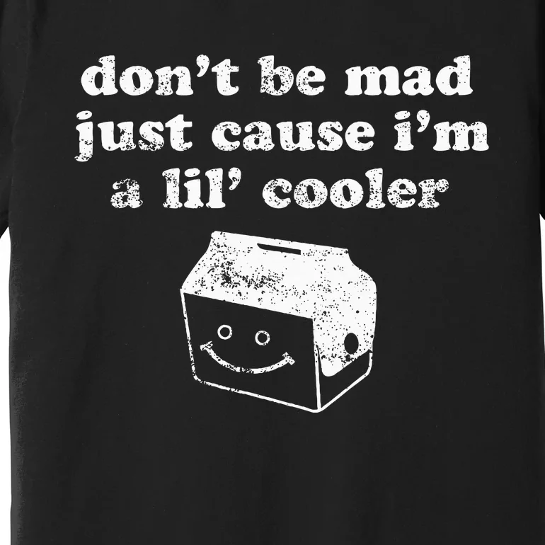 DonT Be Made Just Cause IM A Lil Cooler Premium T-Shirt