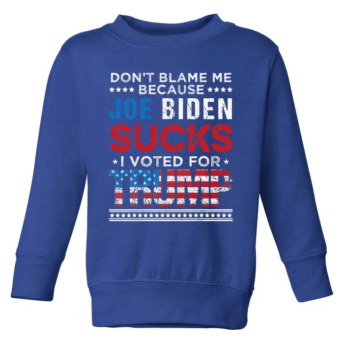 DonT Blame Me Cuz Joe Biden Sucks I Voted Toddler Sweatshirt