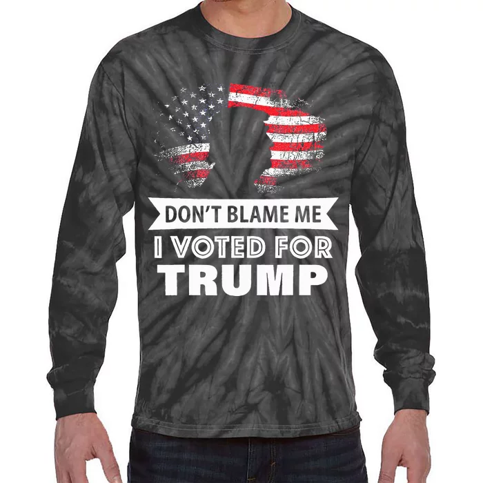 DonT Blame Me I Voted For Trump Tie-Dye Long Sleeve Shirt