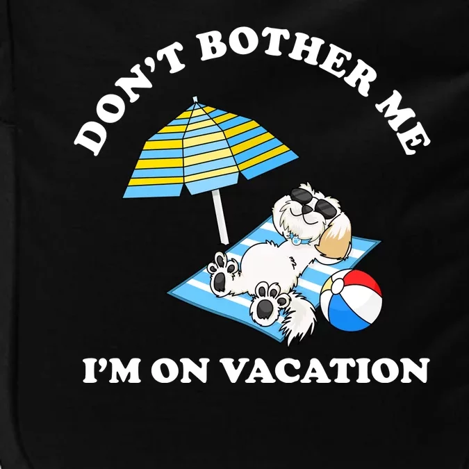 Don't Bother Me I'm On Vacation Dog Funny Impact Tech Backpack