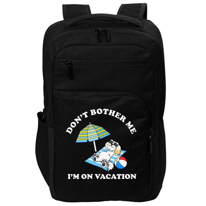 Don't Bother Me I'm On Vacation Dog Funny Impact Tech Backpack