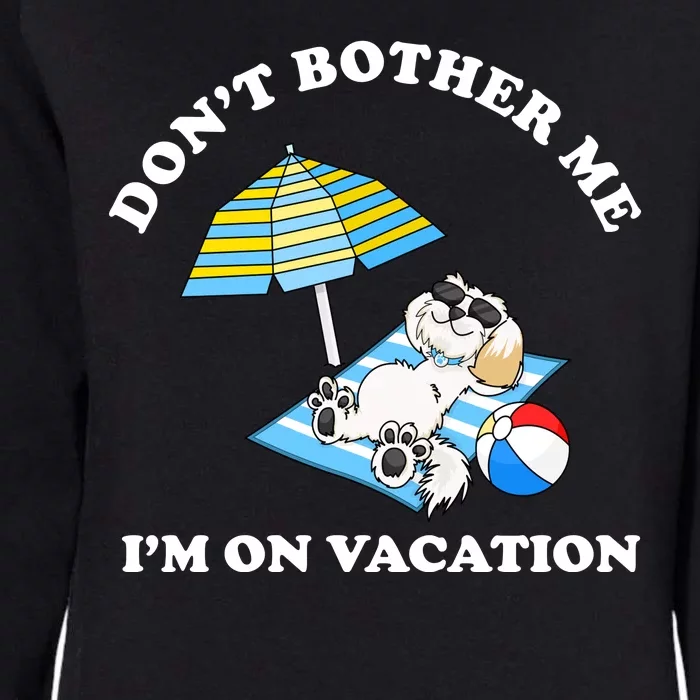 Don't Bother Me I'm On Vacation Dog Funny Womens California Wash Sweatshirt