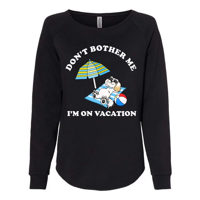 Don't Bother Me I'm On Vacation Dog Funny Womens California Wash Sweatshirt