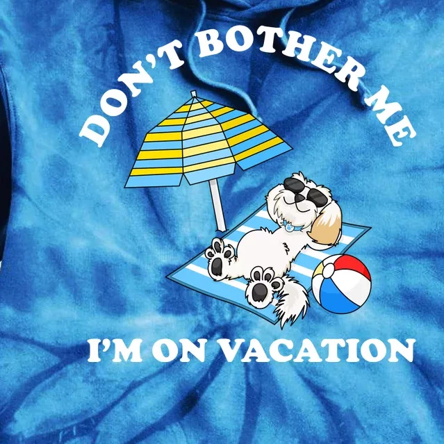 Don't Bother Me I'm On Vacation Dog Funny Tie Dye Hoodie