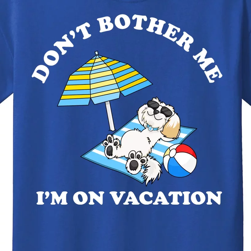 Don't Bother Me I'm On Vacation Dog Funny Kids T-Shirt