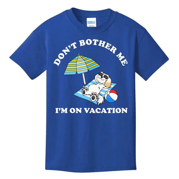 Don't Bother Me I'm On Vacation Dog Funny Kids T-Shirt