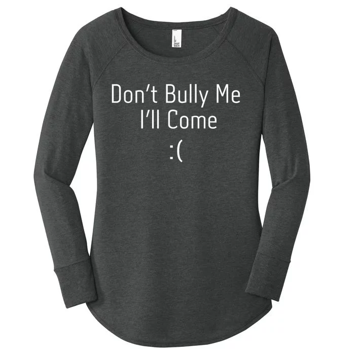 DonT Bully Me ILl Come Funny Memes Women's Perfect Tri Tunic Long Sleeve Shirt