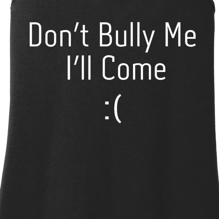 DonT Bully Me ILl Come Funny Memes Ladies Essential Tank