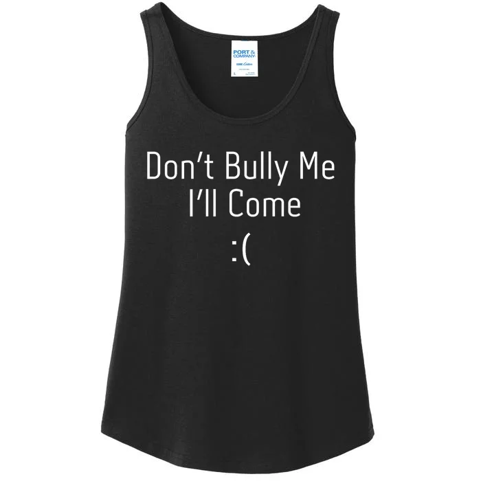 DonT Bully Me ILl Come Funny Memes Ladies Essential Tank