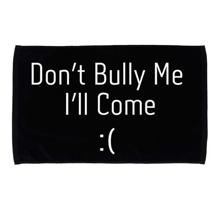 DonT Bully Me ILl Come Funny Memes Microfiber Hand Towel