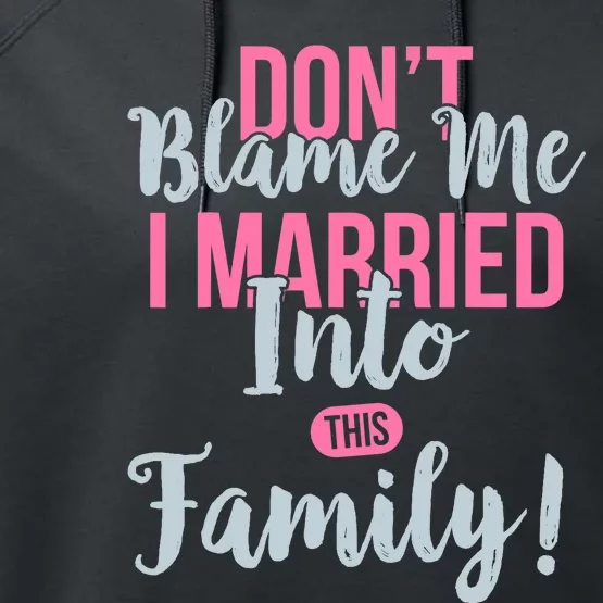 Don't Blame Me I Married Into This Family Funny Performance Fleece Hoodie