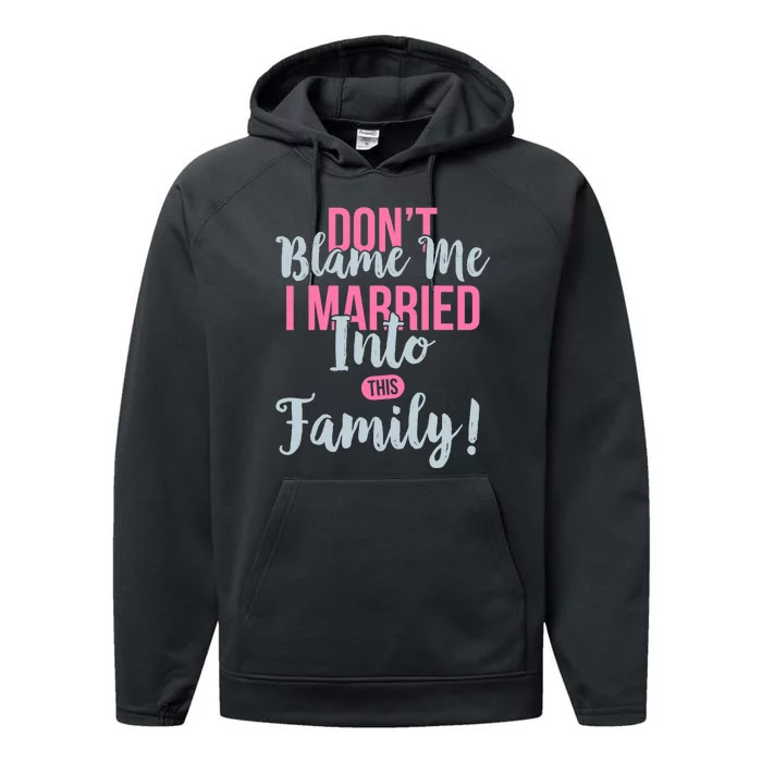 Don't Blame Me I Married Into This Family Funny Performance Fleece Hoodie