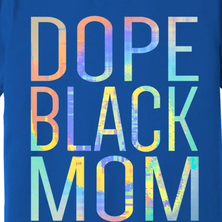 Dope Black Mom Proud Black Mom Pride Tiegiftdye Gift Premium T-Shirt