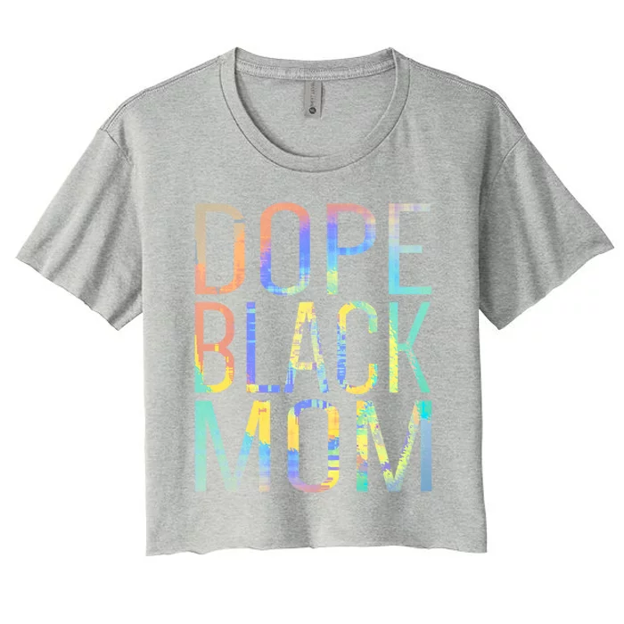 Dope Black Mom Proud Black Mom Pride Tiegiftdye Gift Women's Crop Top Tee