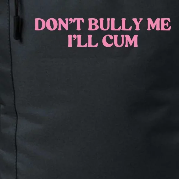 Dont Bully Me Cum Daily Commute Backpack