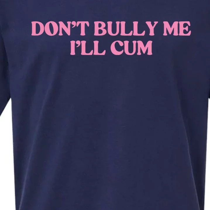 Dont Bully Me Cum Sueded Cloud Jersey T-Shirt