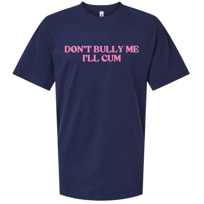 Dont Bully Me Cum Sueded Cloud Jersey T-Shirt