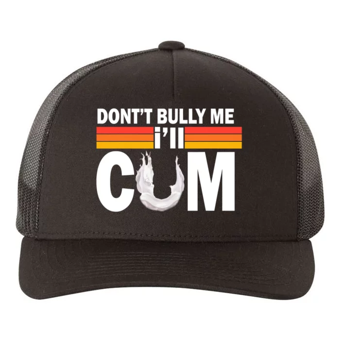 Don't Bully Me I'll Cum Retro Anti Bullying Yupoong Adult 5-Panel Trucker Hat