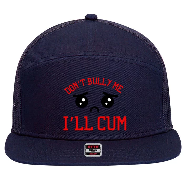 Don't Bully Me I'll Cum Funny Humor Anti Bullying 7 Panel Mesh Trucker Snapback Hat