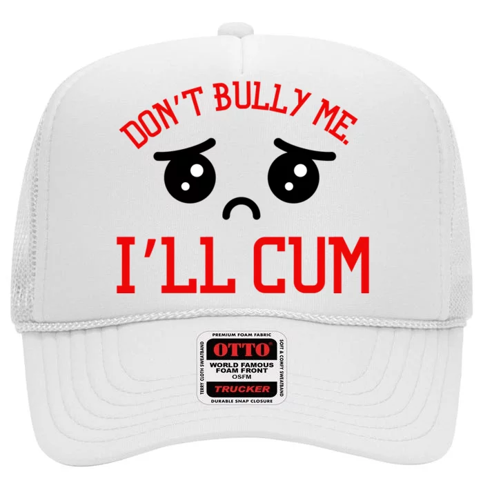 Don't Bully Me I'll Cum Funny Humor Anti Bullying High Crown Mesh Trucker Hat