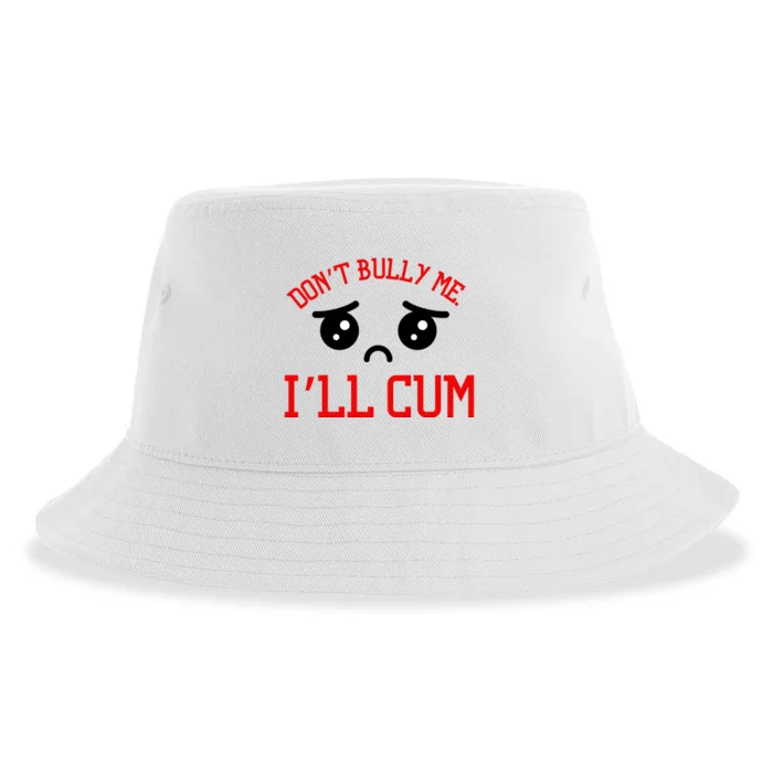 Don't Bully Me I'll Cum Funny Humor Anti Bullying Sustainable Bucket Hat