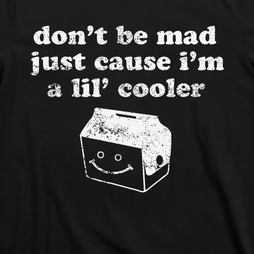 DonT Be Made Just Cause IM A Lil Cooler T-Shirt