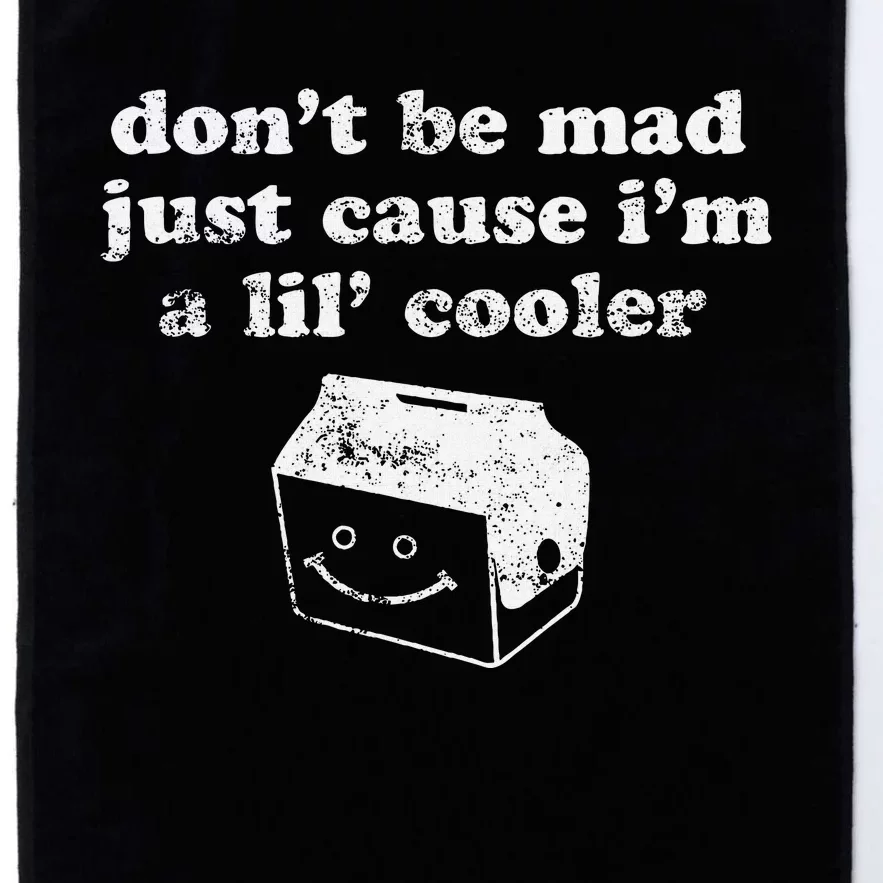 DonT Be Made Just Cause IM A Lil Cooler Platinum Collection Golf Towel