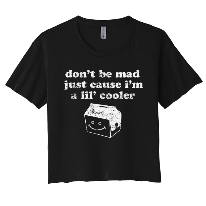 DonT Be Made Just Cause IM A Lil Cooler Women's Crop Top Tee