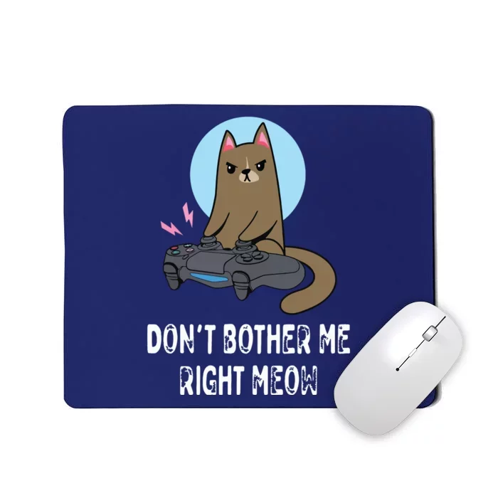 Dont Bother Me Right Meow Funny Video Gamer Cat Lover Mousepad