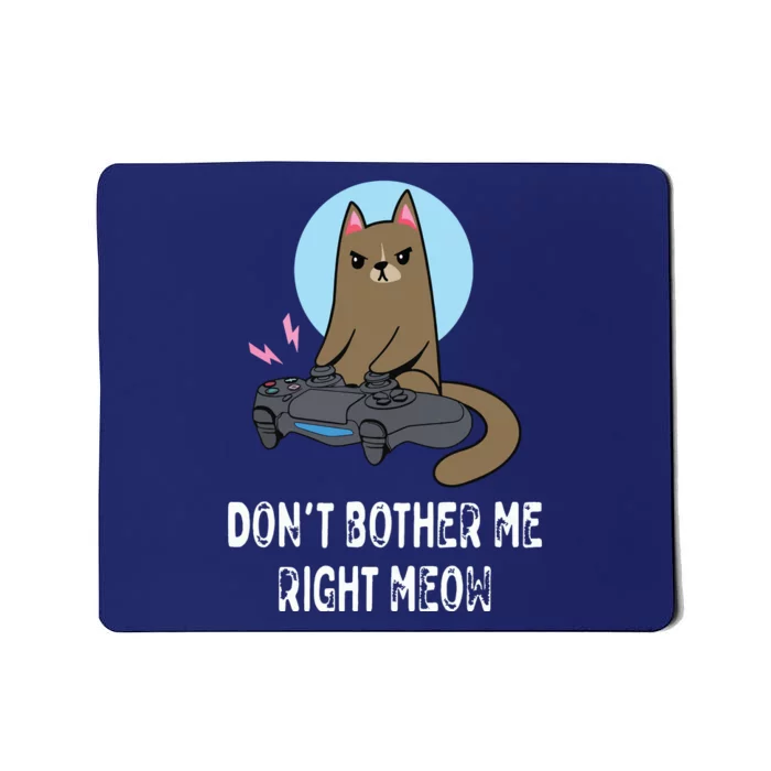 Dont Bother Me Right Meow Funny Video Gamer Cat Lover Mousepad