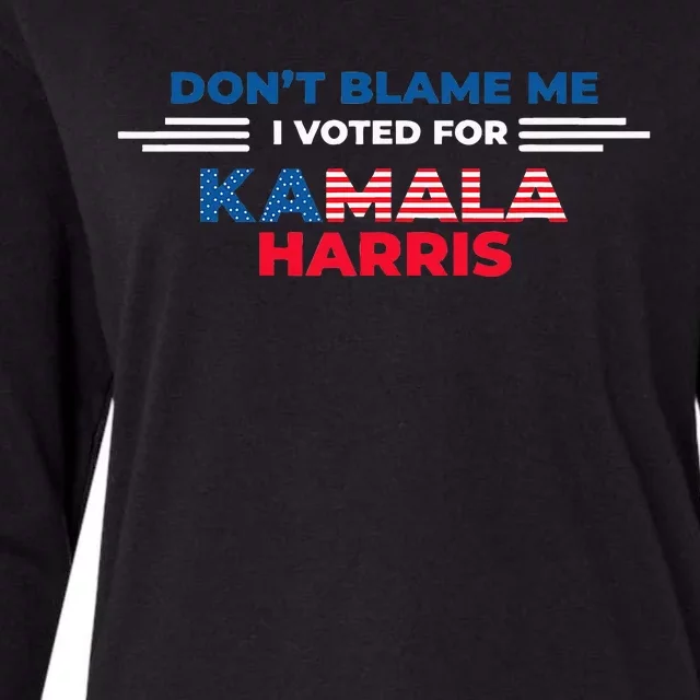 DonT Blame Me I Voted For Kamala Harris 2024 Womens Cotton Relaxed Long Sleeve T-Shirt