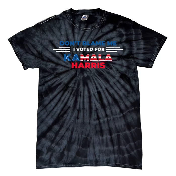 DonT Blame Me I Voted For Kamala Harris 2024 Tie-Dye T-Shirt