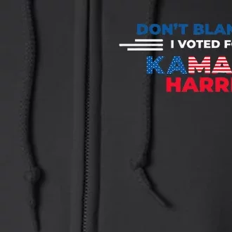 DonT Blame Me I Voted For Kamala Harris 2024 Full Zip Hoodie