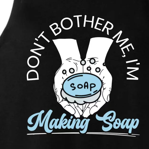 Don't Bother Me I'm Making Soap Making Soaper Soap Maker Gift Ladies Tri-Blend Wicking Tank