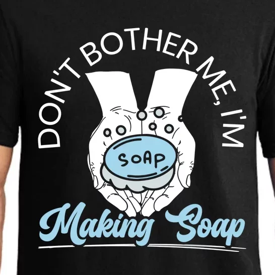 Don't Bother Me I'm Making Soap Making Soaper Soap Maker Gift Pajama Set