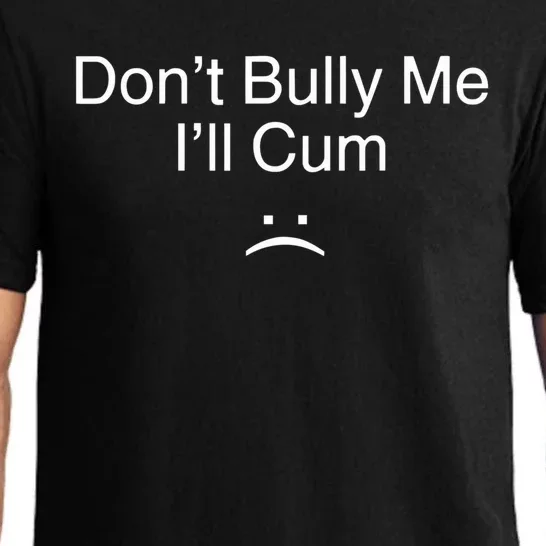 Don’t Bully Me. I’ll Cum Saying Apparel For Life Pajama Set