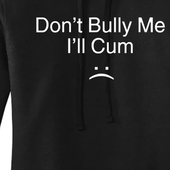 Don’t Bully Me. I’ll Cum Saying Apparel For Life Women's Pullover Hoodie