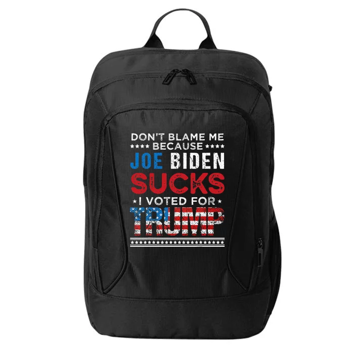 DonT Blame Me Cuz Joe Biden Sucks I Voted For Trump 2024 City Backpack