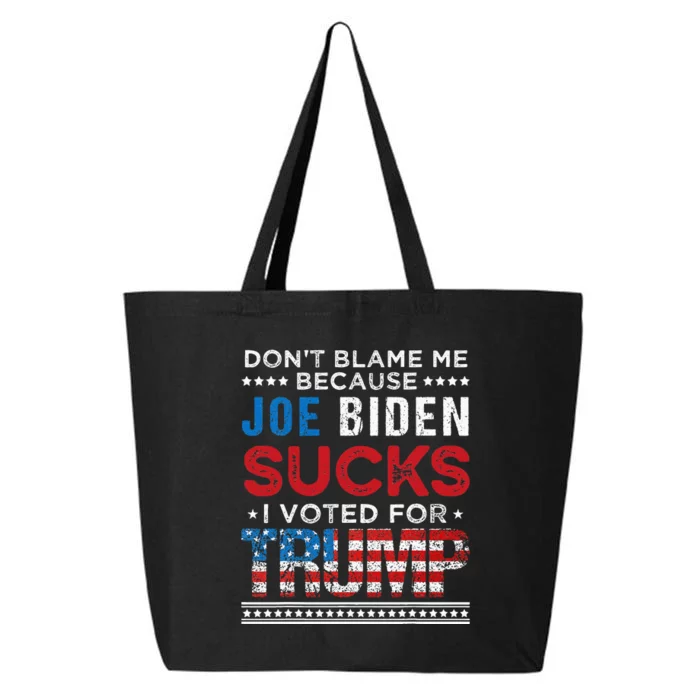 DonT Blame Me Cuz Joe Biden Sucks I Voted For Trump 2024 25L Jumbo Tote