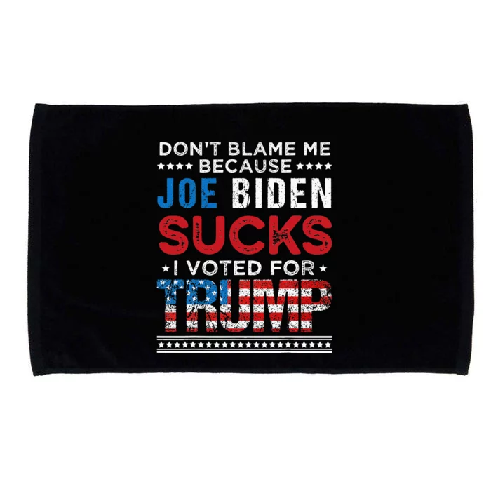 DonT Blame Me Cuz Joe Biden Sucks I Voted For Trump 2024 Microfiber Hand Towel