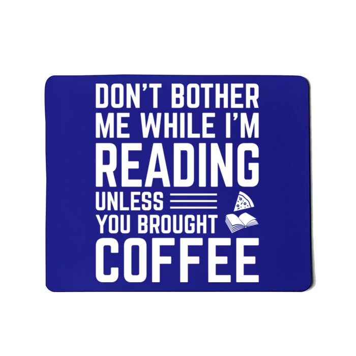 Don't Bother Me While I'm Reading Unless You Brought Coffee Gift Mousepad