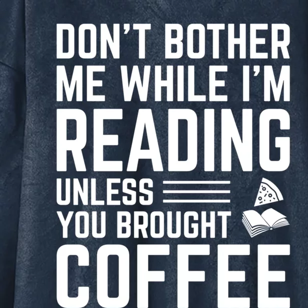 Don't Bother Me While I'm Reading Unless You Brought Coffee Gift Hooded Wearable Blanket