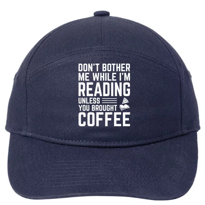 Don't Bother Me While I'm Reading Unless You Brought Coffee Gift 7-Panel Snapback Hat