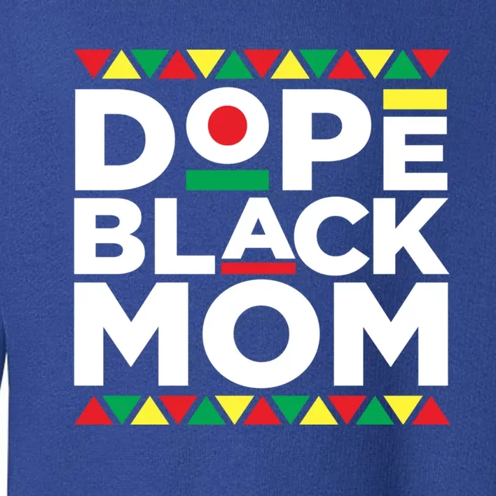 Dope Black Mom Matter Black History Month Mother Pride Gift Toddler Sweatshirt