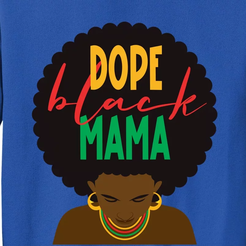 Dope Black Mama Dope Black Mom Mothers Day Black History Cute Gift Tall Sweatshirt