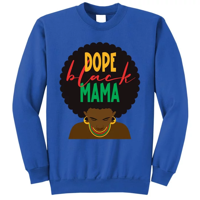 Dope Black Mama Dope Black Mom Mothers Day Black History Cute Gift Tall Sweatshirt