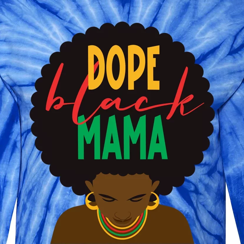 Dope Black Mama Dope Black Mom Mothers Day Black History Cute Gift Tie-Dye Long Sleeve Shirt