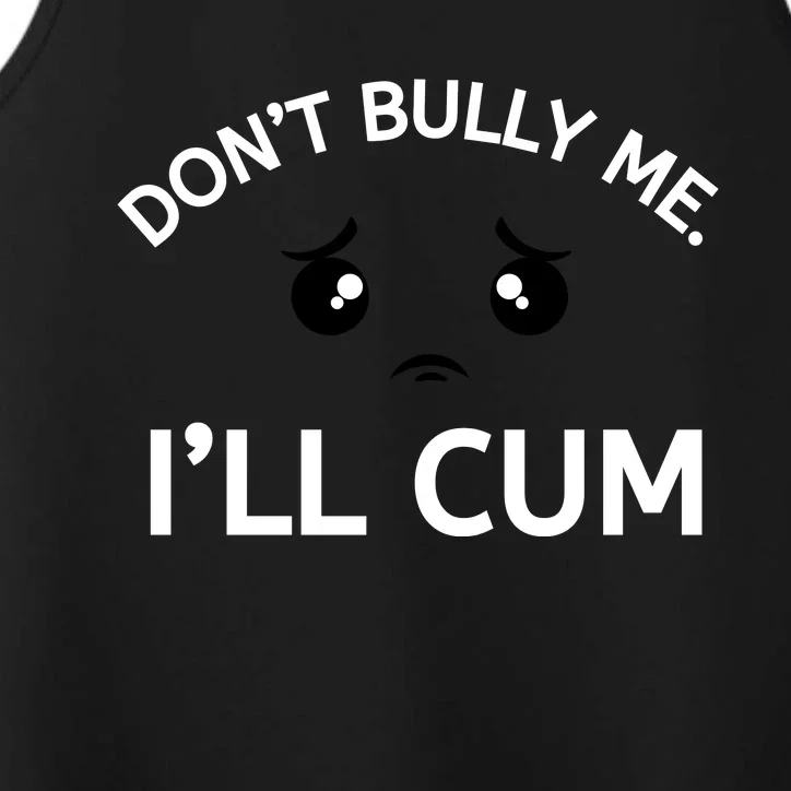 Don’t Bully Me. I’ll Cum Performance Tank