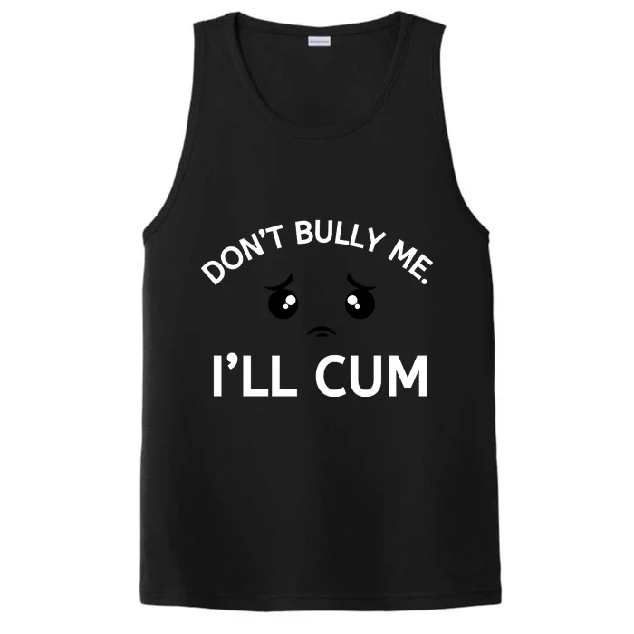 Don’t Bully Me. I’ll Cum Performance Tank