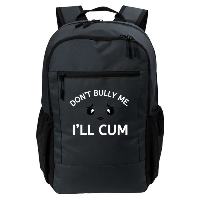 Don’t Bully Me. I’ll Cum Daily Commute Backpack